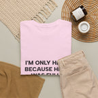 "I'm Only Here Because Hell Was Full" T-Shirt