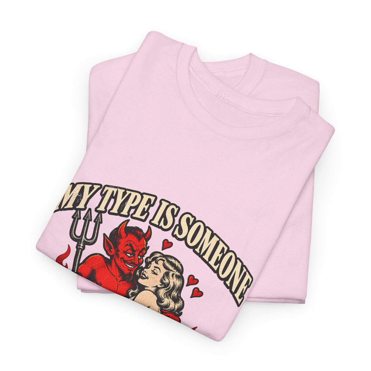 'My Type Is Someone My Friends Would Warn Me About' T-shirt