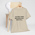"I'm Only Here Because Hell Was Full" T-Shirt
