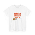 “I’m Her Broom Stick” Matching Tshirt