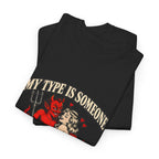 'My Type Is Someone My Friends Would Warn Me About' T-shirt