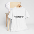 "Trick or Treat Me Like You Miss Me" T-Shirt