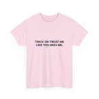 "Trick or Treat Me Like You Miss Me" T-Shirt