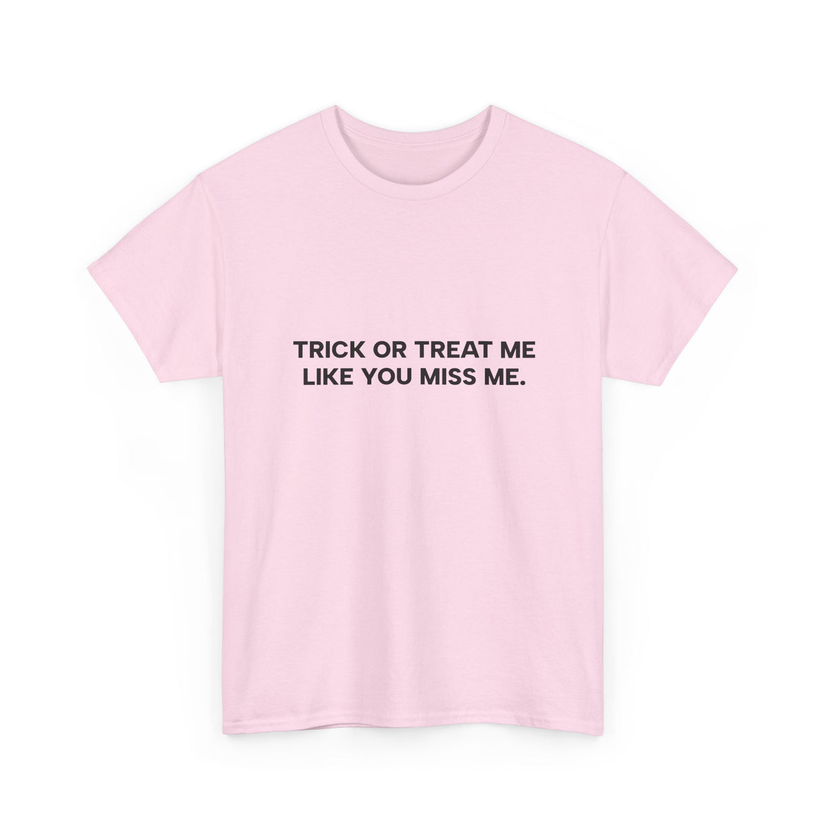 "Trick or Treat Me Like You Miss Me" T-Shirt