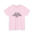 "I'm the Jumpscare in Everyone's Life" T-Shirt