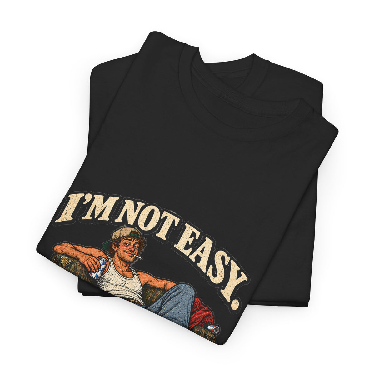 “I’m not easy. I’m just terrible at saying no to bad ideas.” T-Shirt