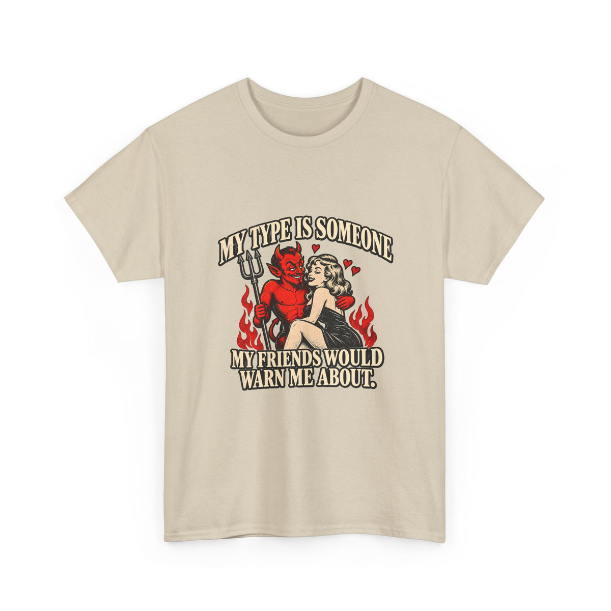 'My Type Is Someone My Friends Would Warn Me About' T-shirt