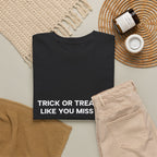 "Trick or Treat Me Like You Miss Me" T-Shirt