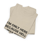 "I'm Only Here Because Hell Was Full" T-Shirt