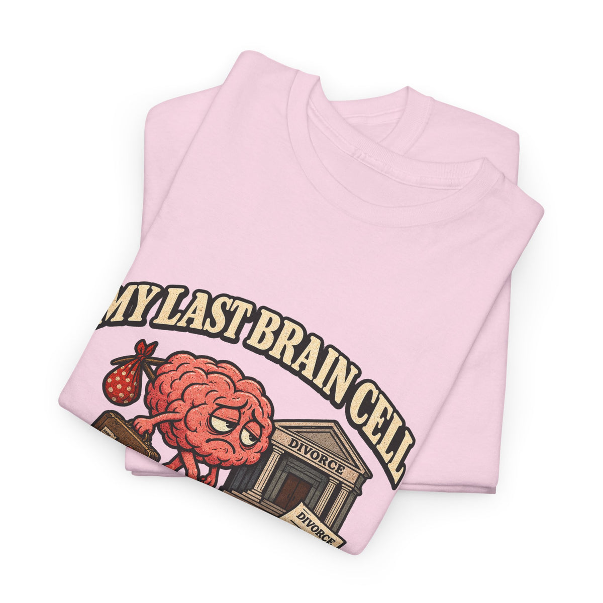 “My Last Brain Cell Filed for Divorce” T-Shirt