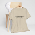 "My Therapist Says I'm Haunted"  Shirt