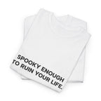 "Spooky Enough to Ruin Your Life" T-Shirt