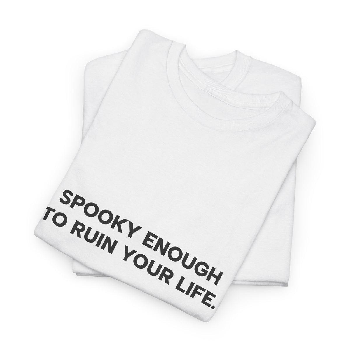 "Spooky Enough to Ruin Your Life" T-Shirt