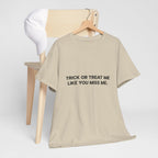 "Trick or Treat Me Like You Miss Me" T-Shirt