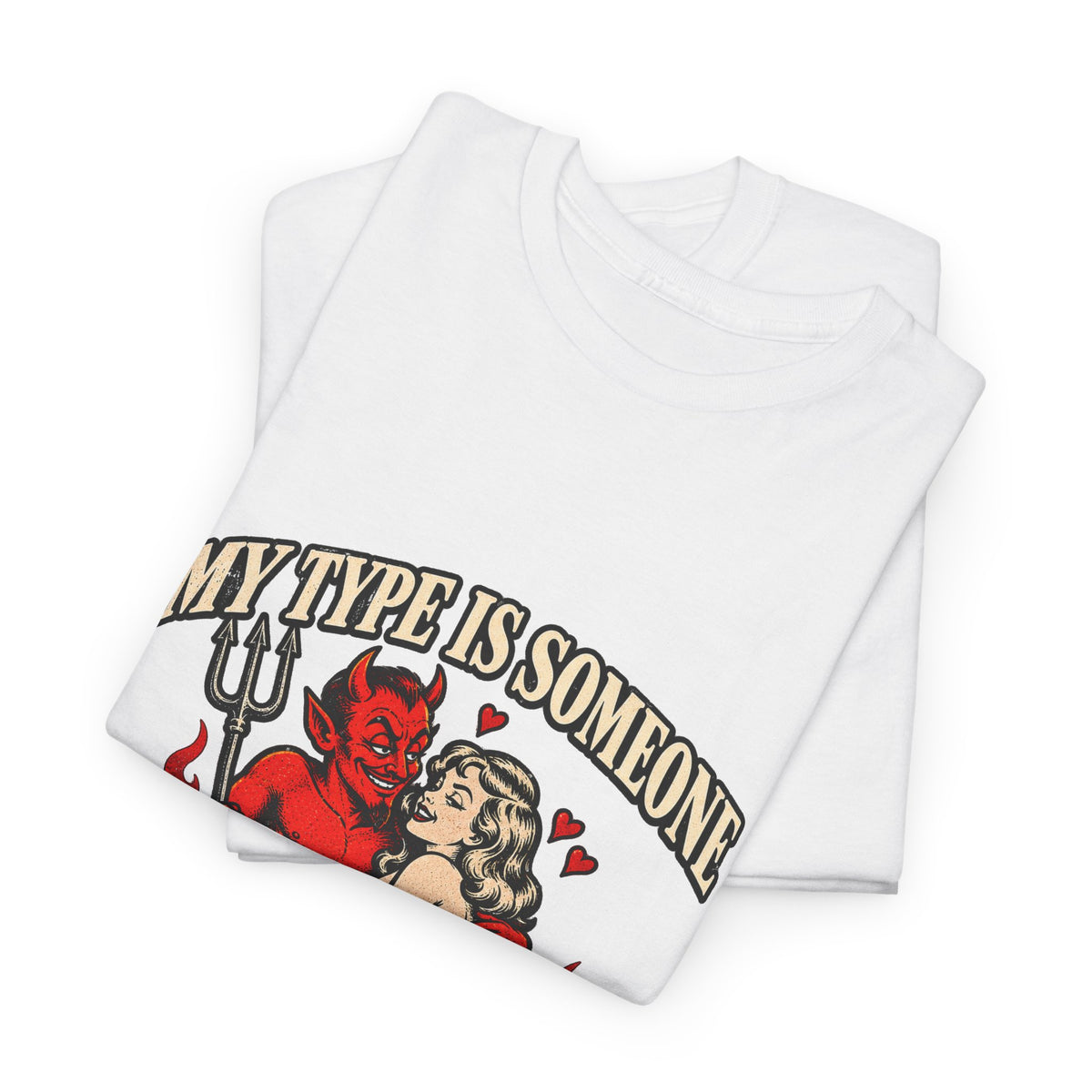 'My Type Is Someone My Friends Would Warn Me About' T-shirt
