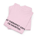 "My Therapist Says I'm Haunted"  Shirt