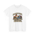 “I’m not easy. I’m just terrible at saying no to bad ideas.” T-Shirt