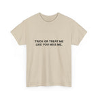 "Trick or Treat Me Like You Miss Me" T-Shirt