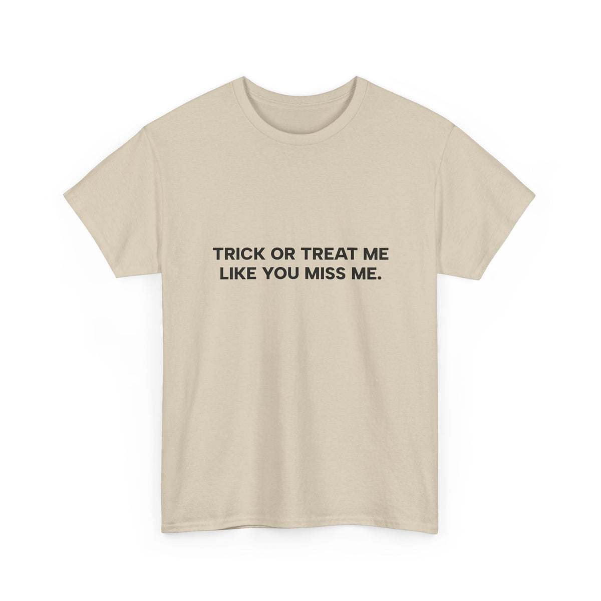 "Trick or Treat Me Like You Miss Me" T-Shirt