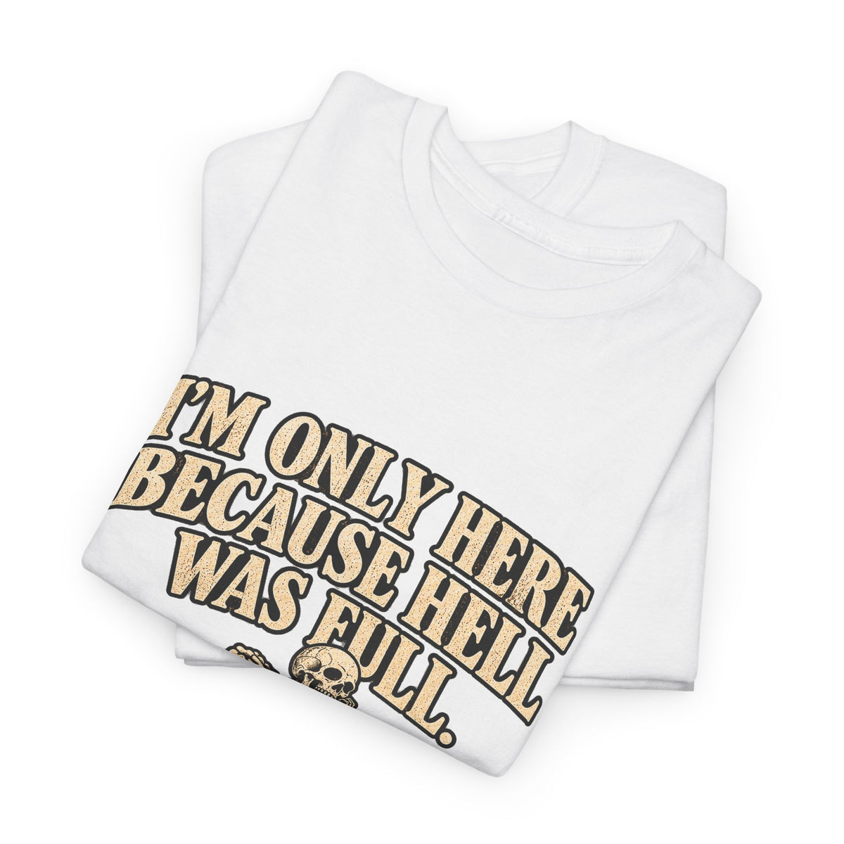 "I'm Only Here Because Hell Was Full" T-Shirt