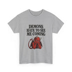 "Demons Hate to See Me Coming Funny Devil" T-Shirt