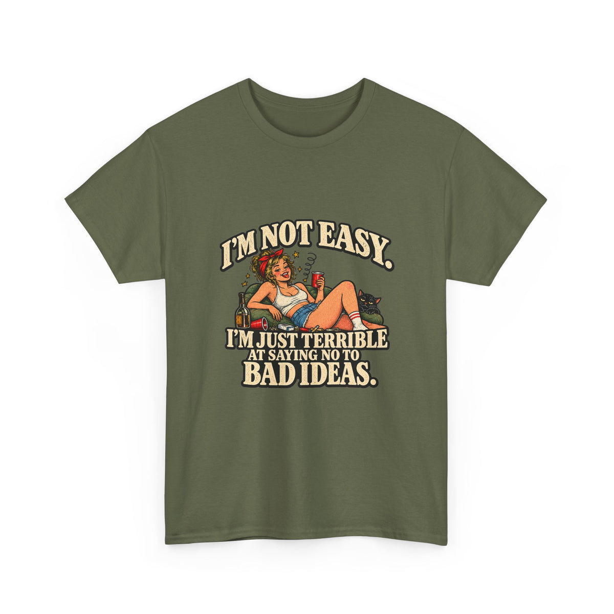 Copy of “I’m not easy. I’m just terrible at saying no to bad ideas.” T-Shirt