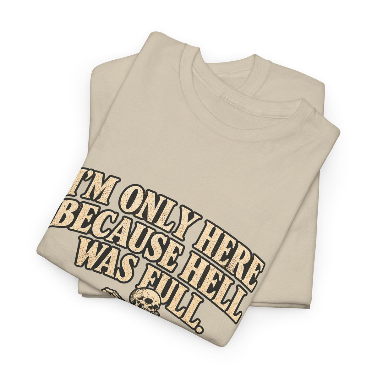 "I'm Only Here Because Hell Was Full" T-Shirt