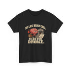 “My Last Brain Cell Filed for Divorce” T-Shirt