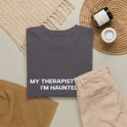 "My Therapist Says I'm Haunted"  Shirt