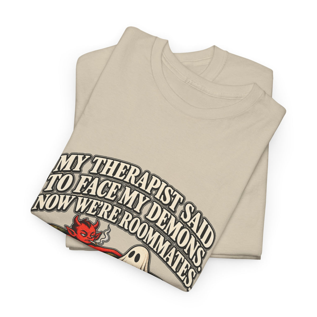 “My Therapist Said To Face My Demons, Now We’re Roommates” T-Shirt