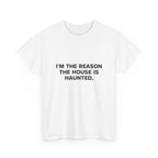 "I'm the Reason the House Is Haunted" T-Shirt