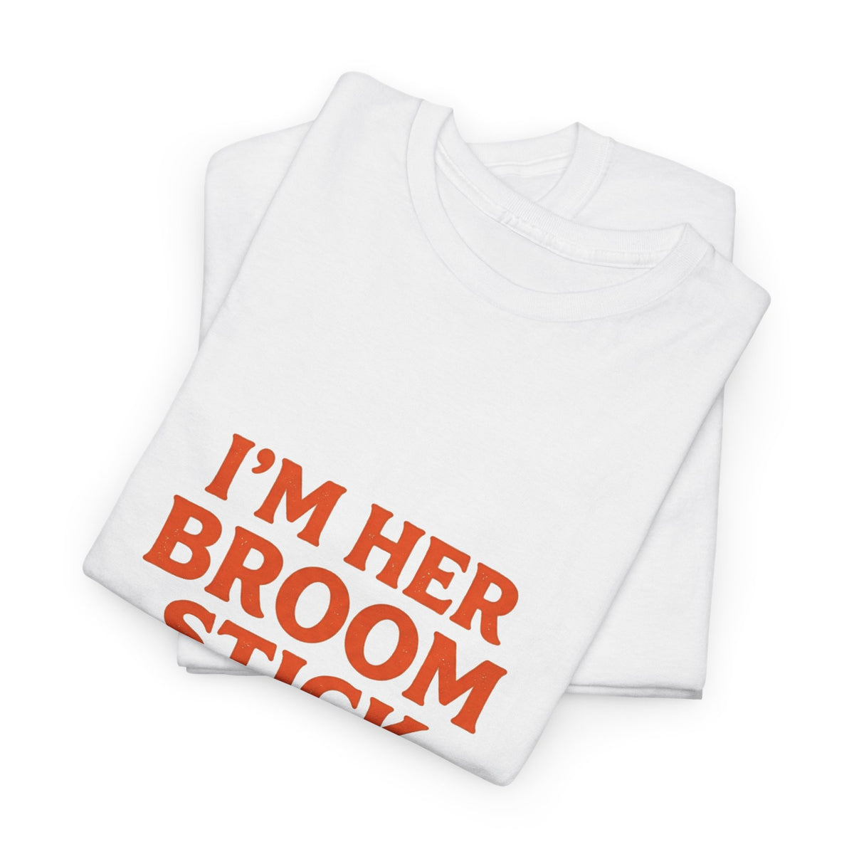 “I’m Her Broom Stick” Matching Tshirt