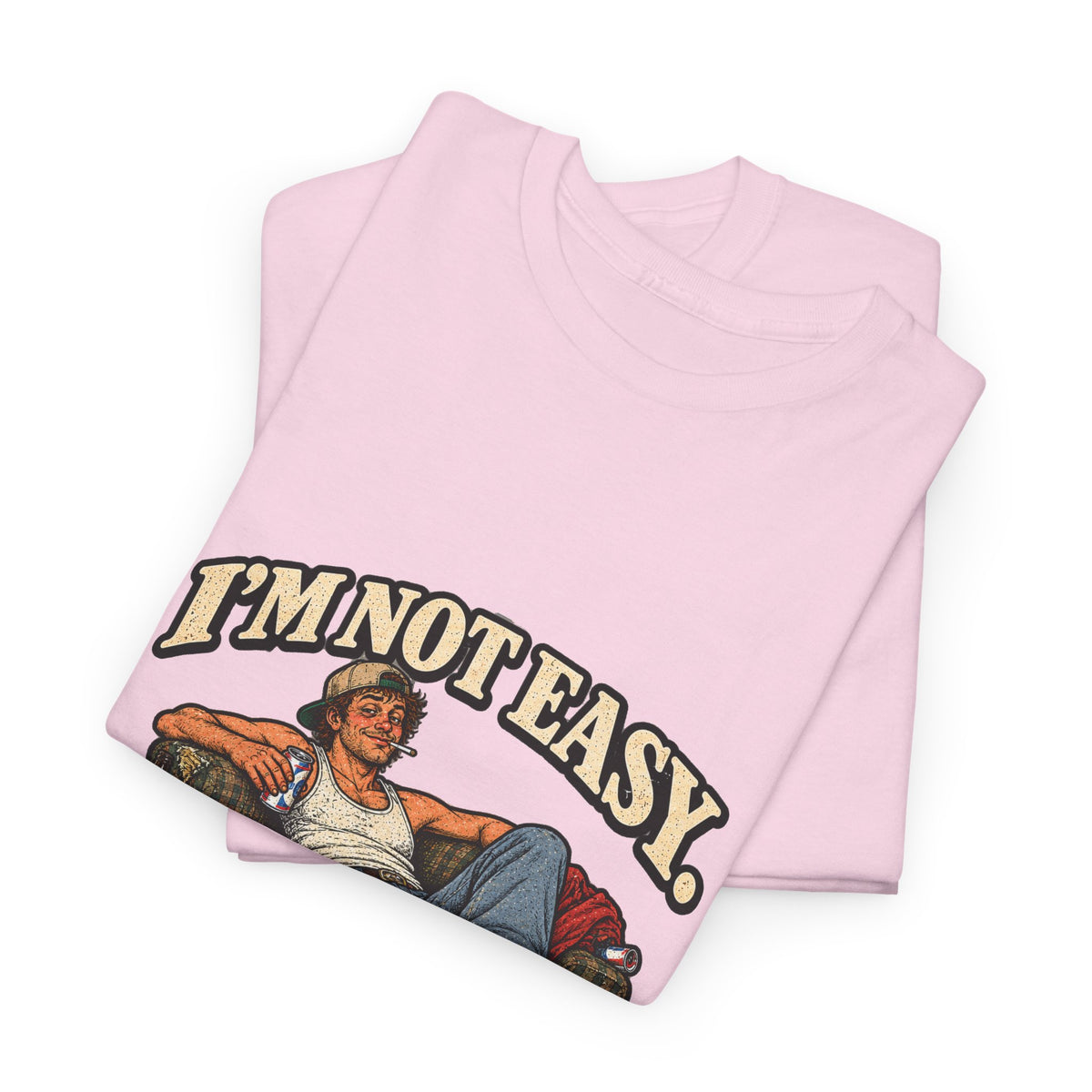 “I’m not easy. I’m just terrible at saying no to bad ideas.” T-Shirt