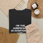 "I'm the Jumpscare in Everyone's Life" T-Shirt