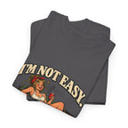 Copy of “I’m not easy. I’m just terrible at saying no to bad ideas.” T-Shirt