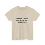 "I'm Only Here Because Hell Was Full" T-Shirt