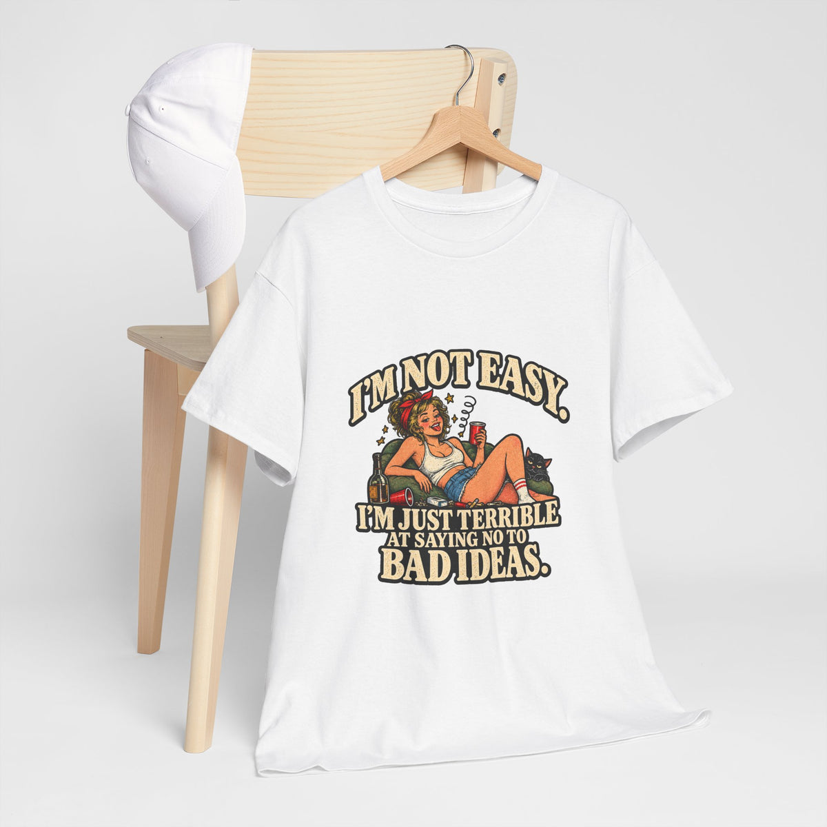 Copy of “I’m not easy. I’m just terrible at saying no to bad ideas.” T-Shirt