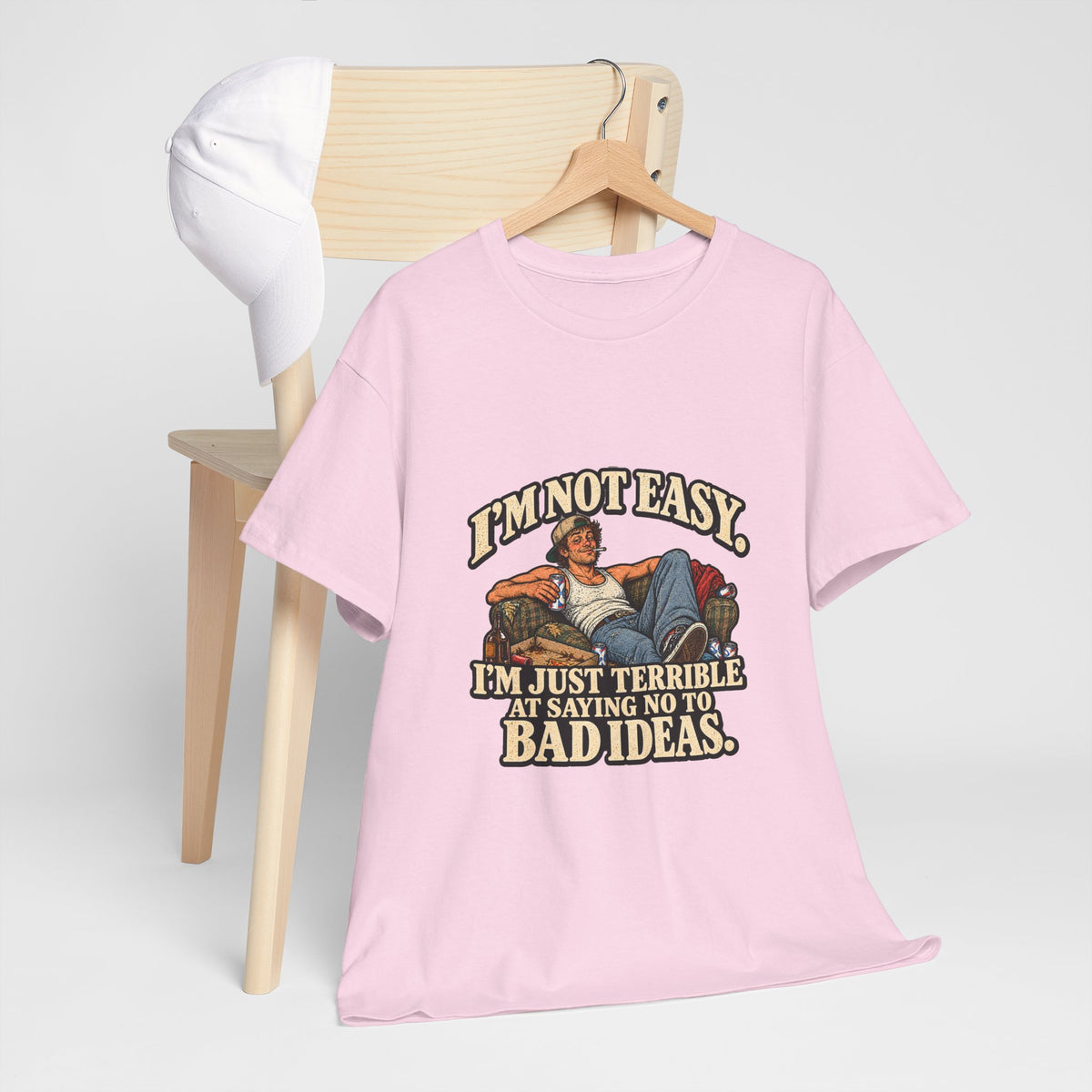 “I’m not easy. I’m just terrible at saying no to bad ideas.” T-Shirt