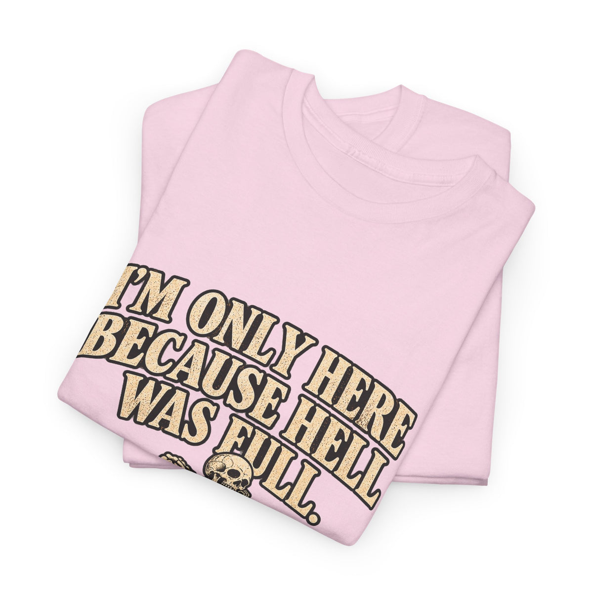 "I'm Only Here Because Hell Was Full" T-Shirt