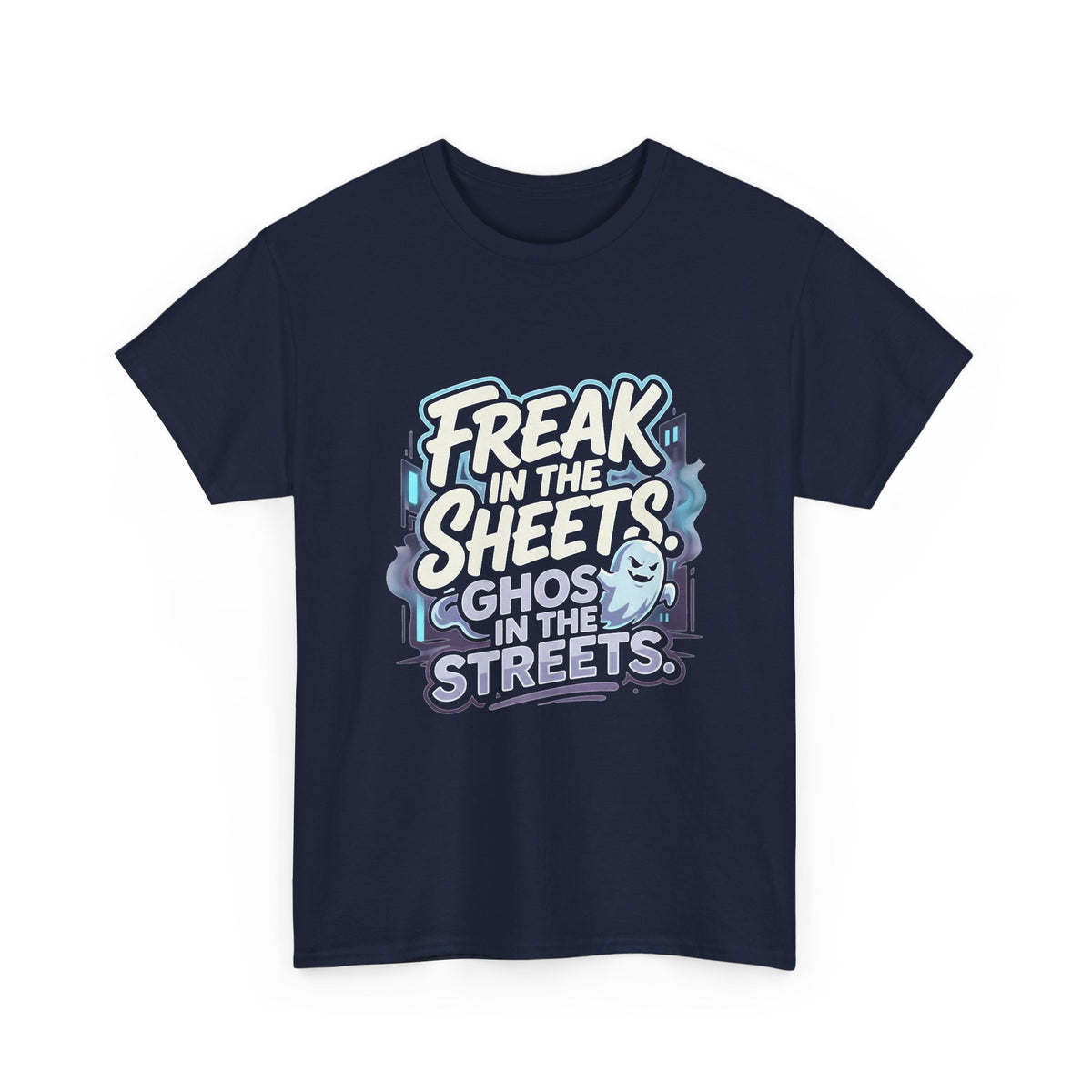 "Freak in the Sheets, Ghost in the Streets" T-Shirt