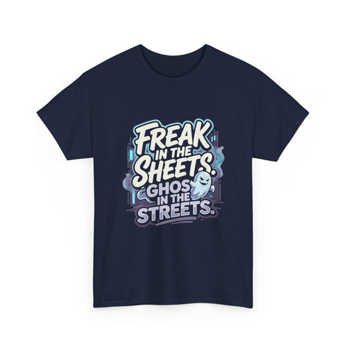 "Freak in the Sheets, Ghost in the Streets" T-Shirt