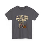 "I'm Only Here Because Hell Was Full" T-Shirt