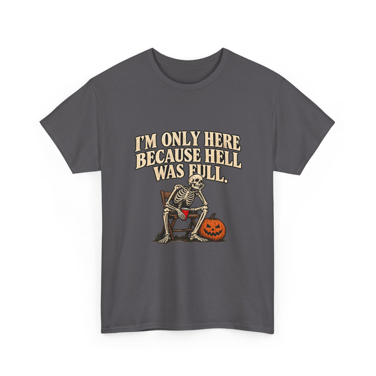"I'm Only Here Because Hell Was Full" T-Shirt