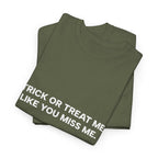 "Trick or Treat Me Like You Miss Me" T-Shirt