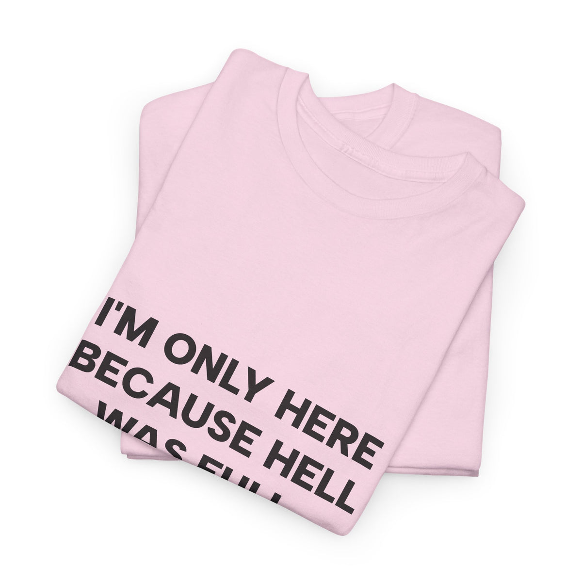 "I'm Only Here Because Hell Was Full" T-Shirt