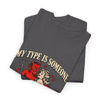 'My Type Is Someone My Friends Would Warn Me About' T-shirt
