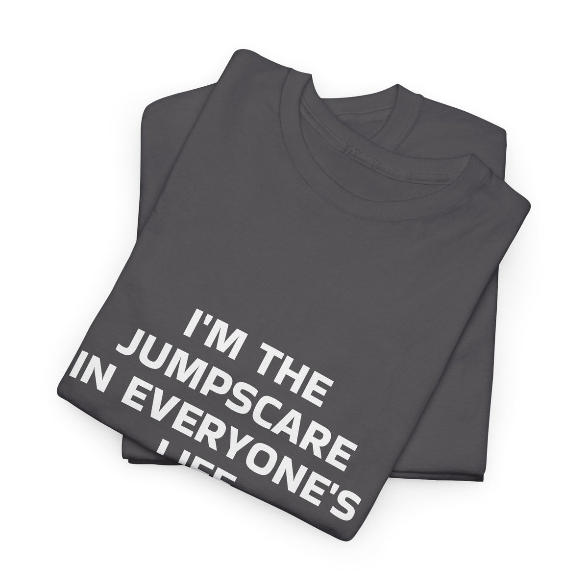"I'm the Jumpscare in Everyone's Life" T-Shirt