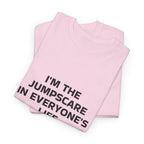 "I'm the Jumpscare in Everyone's Life" T-Shirt