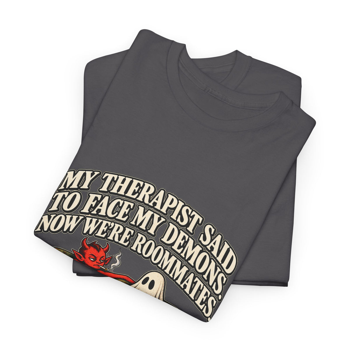 “My Therapist Said To Face My Demons, Now We’re Roommates” T-Shirt