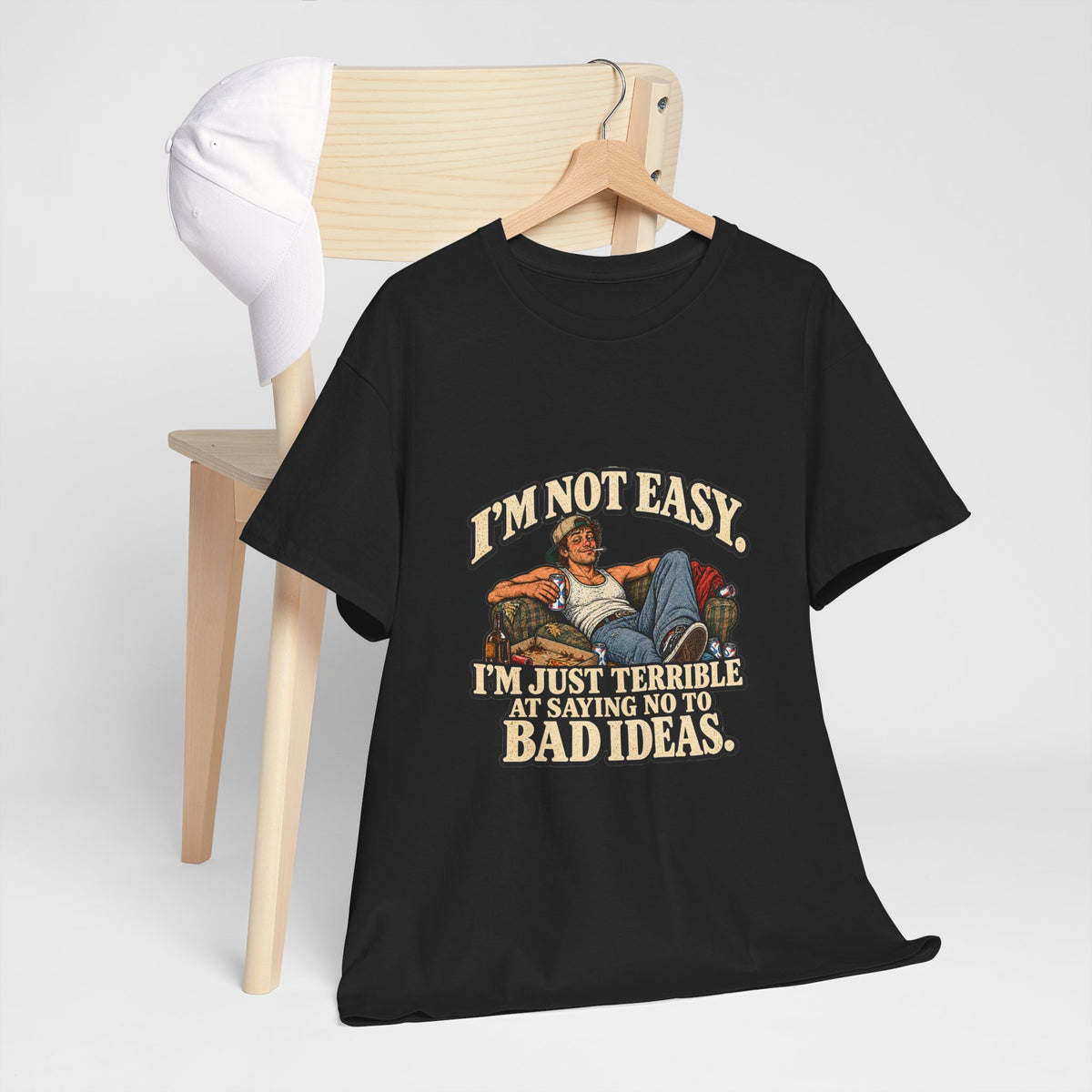 “I’m not easy. I’m just terrible at saying no to bad ideas.” T-Shirt